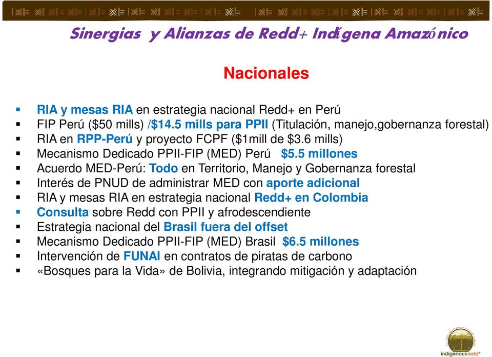 5 millones Acuerdo MED-Perú: Todo en Territorio, Manejo y Gobernanza forestal Interés de PNUD de administrar MED con aporte adicional RIA y mesas RIA en estrategia nacional Redd+ en Colombia