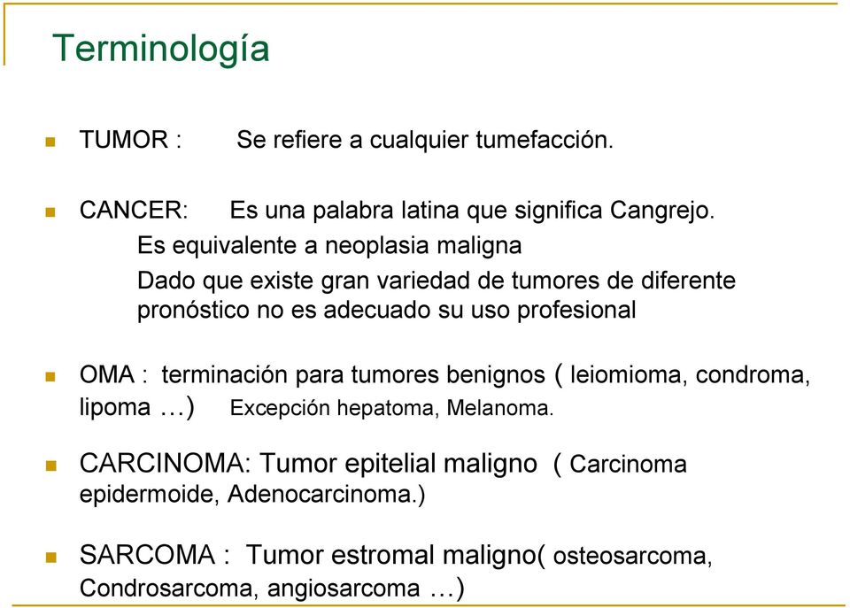 profesional OMA : terminación para tumores benignos ( leiomioma, condroma, lipoma ) Excepción hepatoma, Melanoma.