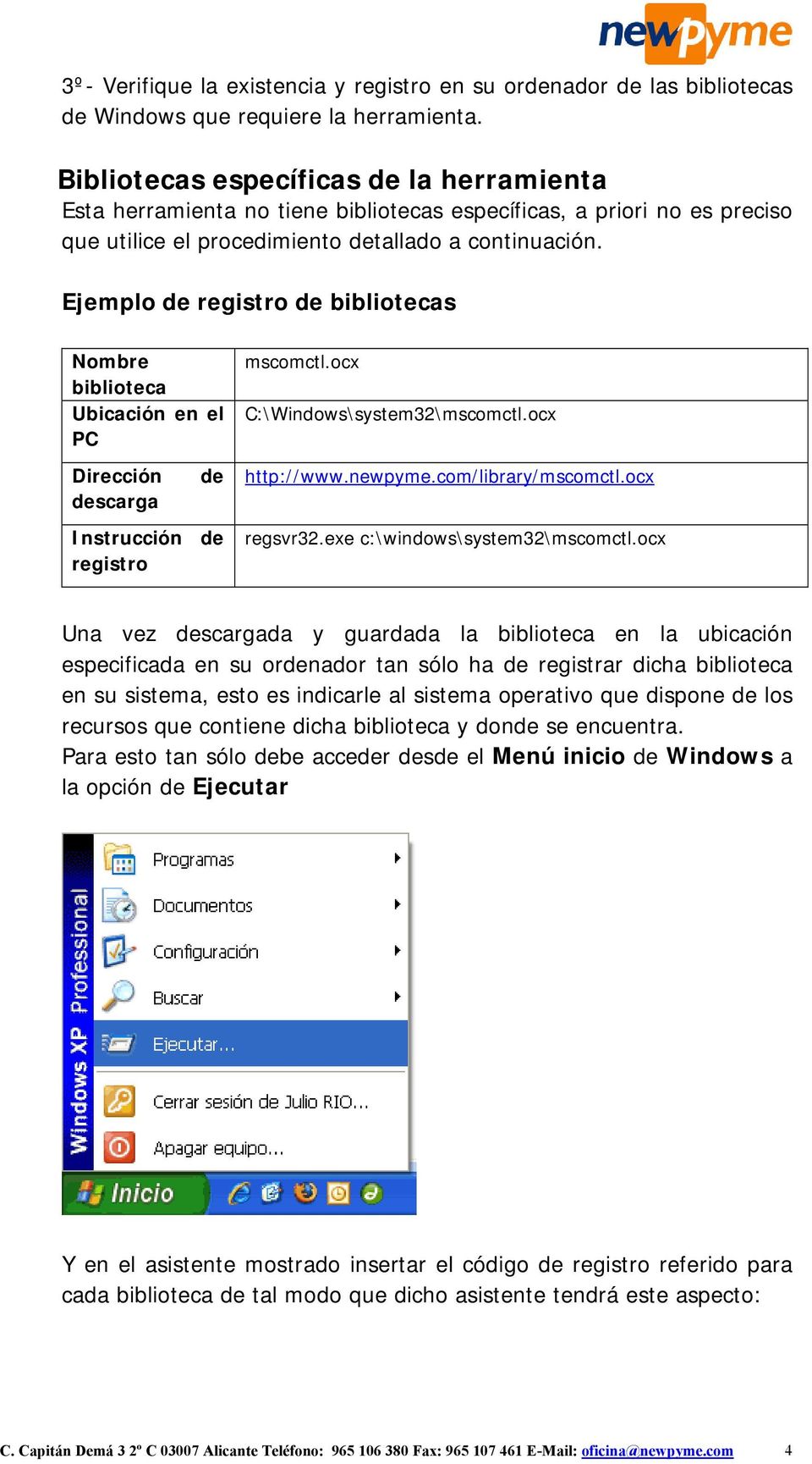 Ejemplo de registro de bibliotecas Nombre biblioteca Ubicación en el PC Dirección descarga de Instrucción de registro mscomctl.ocx C:\Windows\system32\mscomctl.ocx http://www.newpyme.