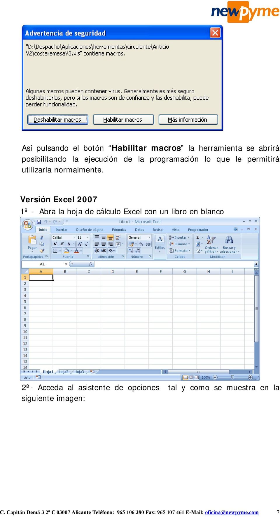 Versión Excel 2007 1º - Abra la hoja de cálculo Excel con un libro en blanco 2º- Acceda al asistente de