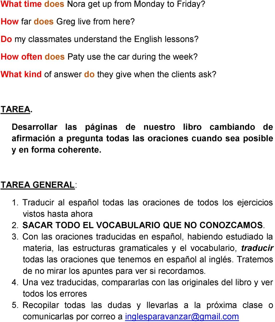 TAREA GENERAL: 1. Traducir al español todas las oraciones de todos los ejercicios vistos hasta ahora 2. SACAR TODO EL VOCABULARIO QUE NO CONOZCAMOS. 3.