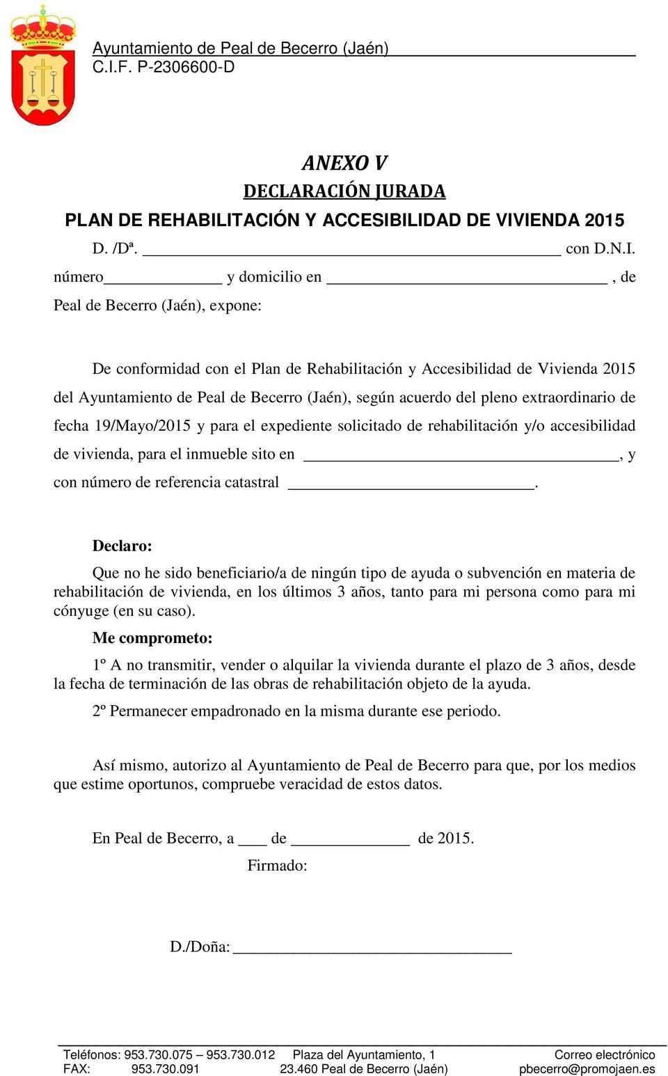 número y domicilio en, de Peal de Becerro (Jaén), expone: De conformidad con el Plan de Rehabilitación y Accesibilidad de Vivienda 2015 del Ayuntamiento de Peal de Becerro (Jaén), según acuerdo del