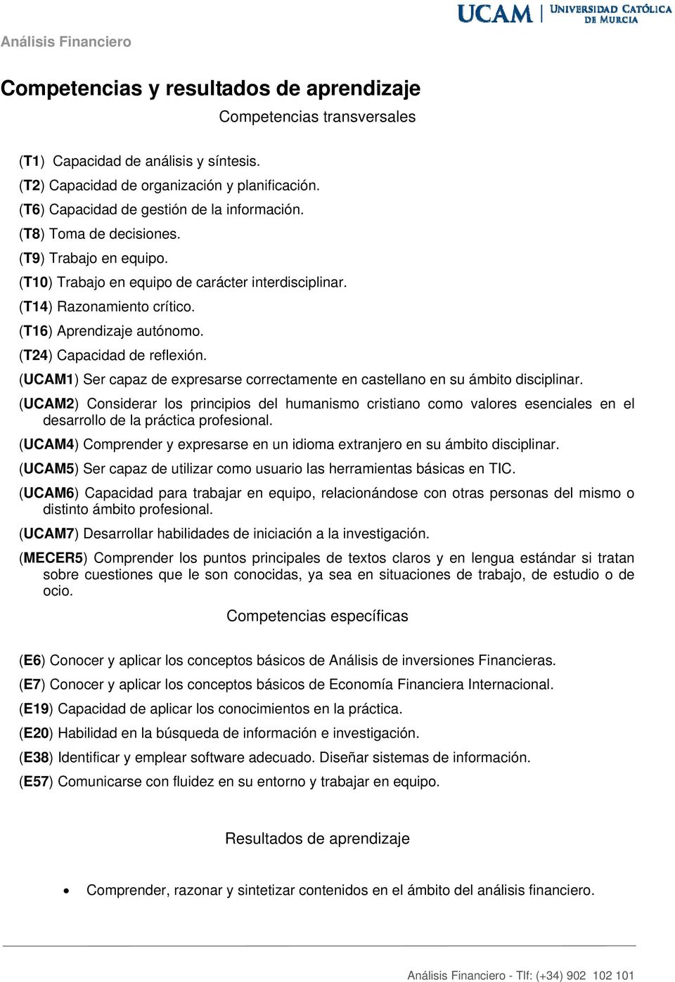 (UCAM1) Ser capaz de expresarse correctamente en castellano en su ámbito disciplinar.