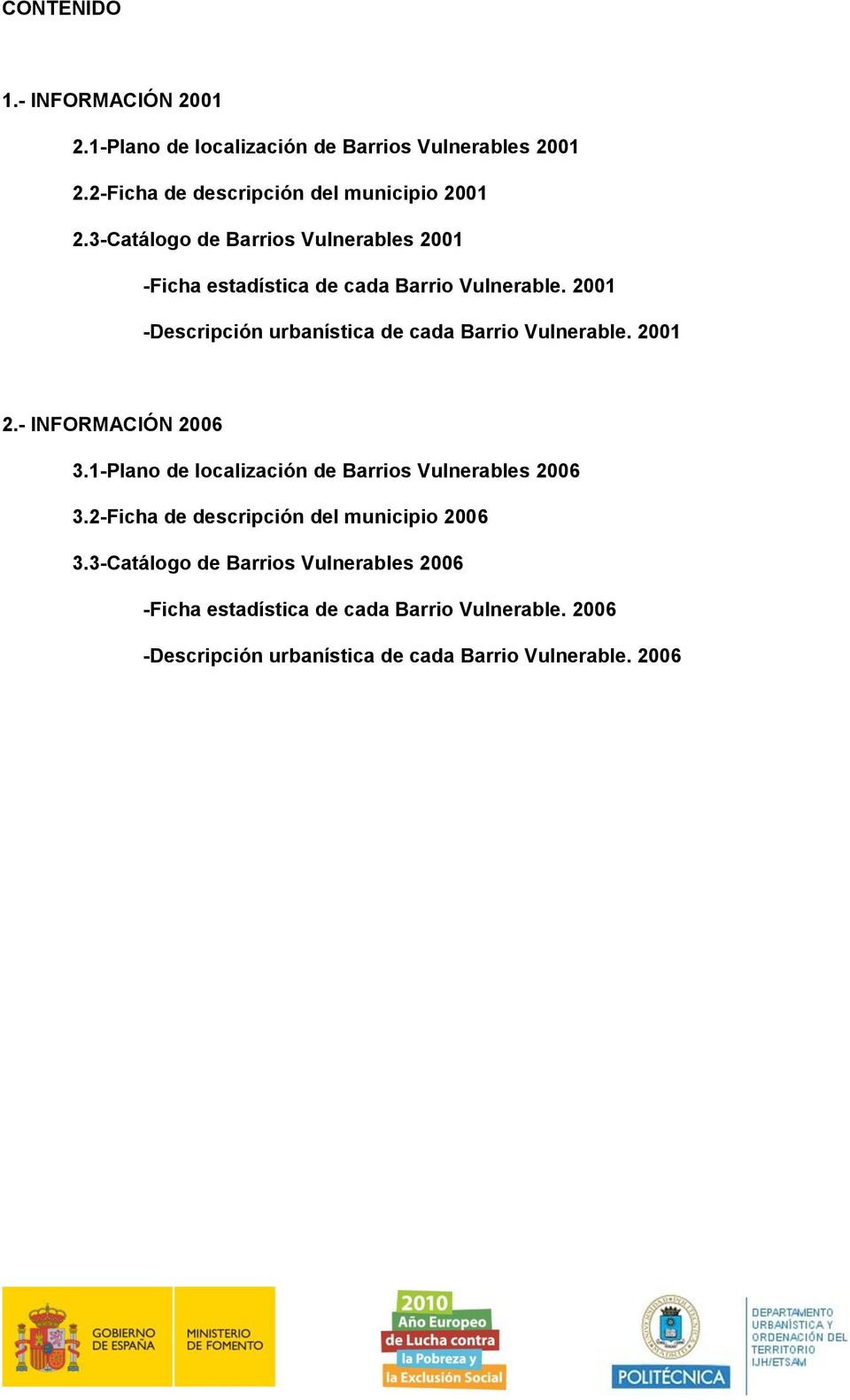 2001 -Descripción urbanística de cada Barrio Vulnerable. 2001 2.- INFORMACIÓN 2006 3.