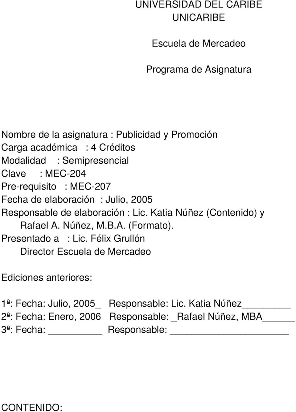 Katia Núñez (Contenido) y Rafael A. Núñez, M.B.A. (Formato). Presentado a : Lic.