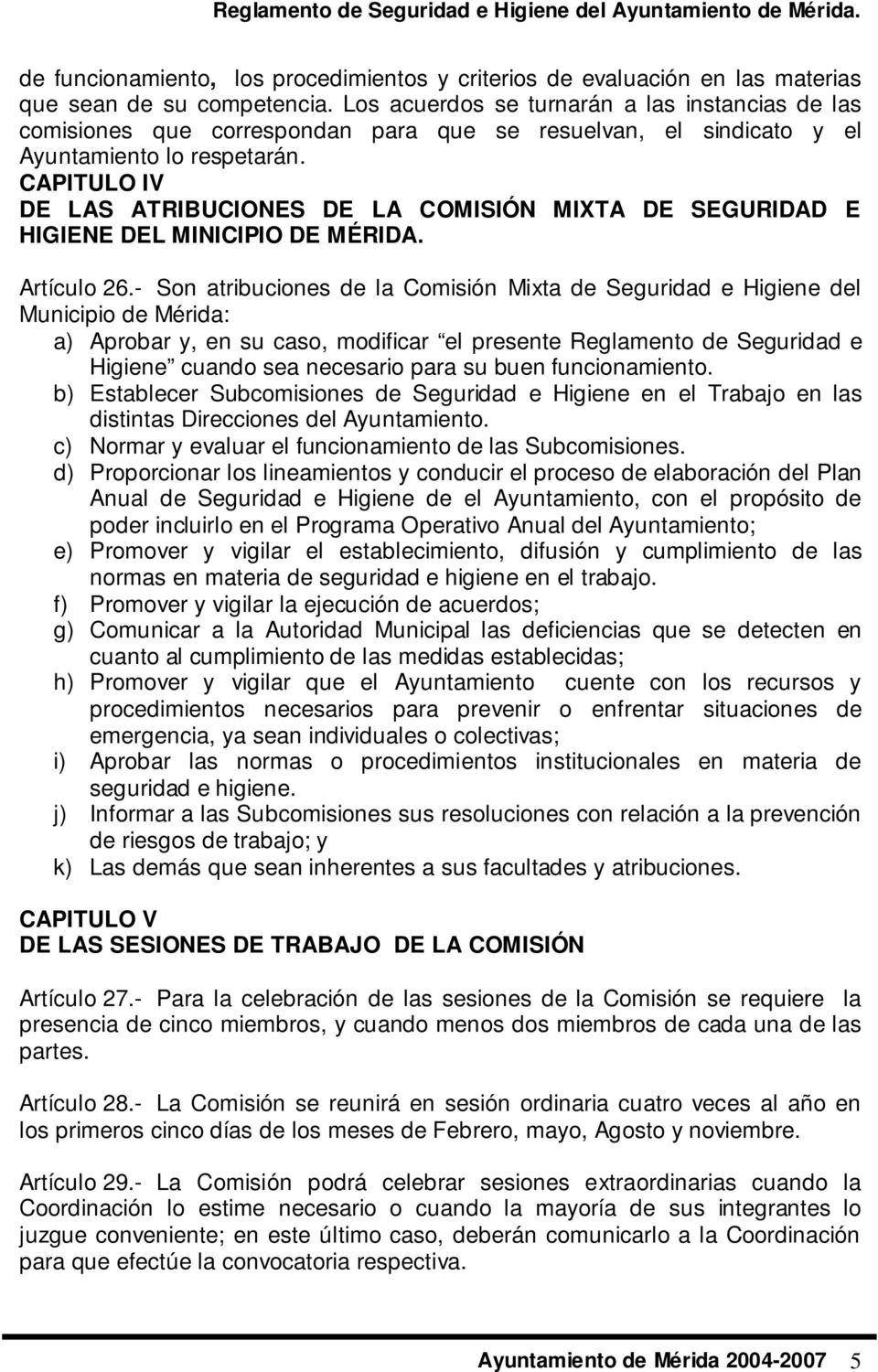 CAPITULO IV DE LAS ATRIBUCIONES DE LA COMISIÓN MIXTA DE SEGURIDAD E HIGIENE DEL MINICIPIO DE MÉRIDA. Artículo 26.