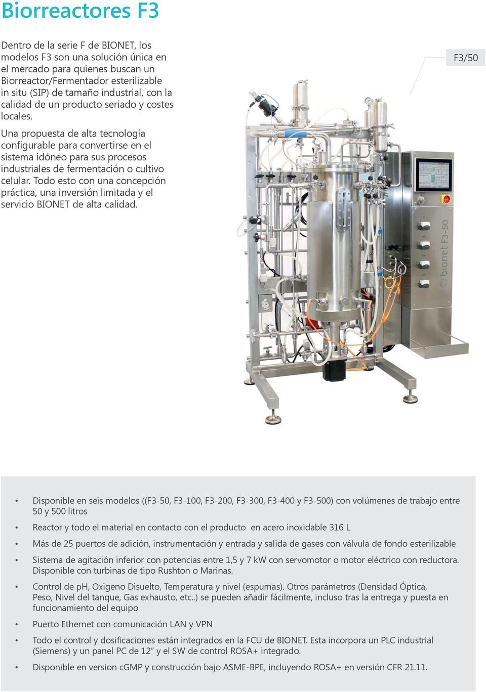 Una propuesta de alta tecnología configurable para convertirse en el sistema idóneo para sus procesos industriales de fermentación o cultivo celular.
