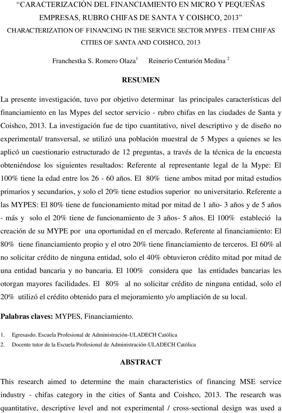 Romero Olaza 1 Reinerio Centurión Medina 2 RESUMEN La presente investigación, tuvo por objetivo determinar las principales características del financiamiento en las Mypes del sector servicio - rubro