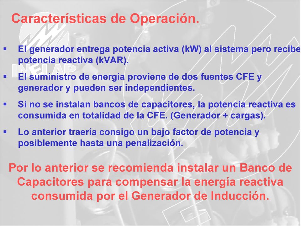 Si no se instalan bancos de capacitores, la potencia reactiva es consumida en totalidad de la CFE. (Generador + cargas).