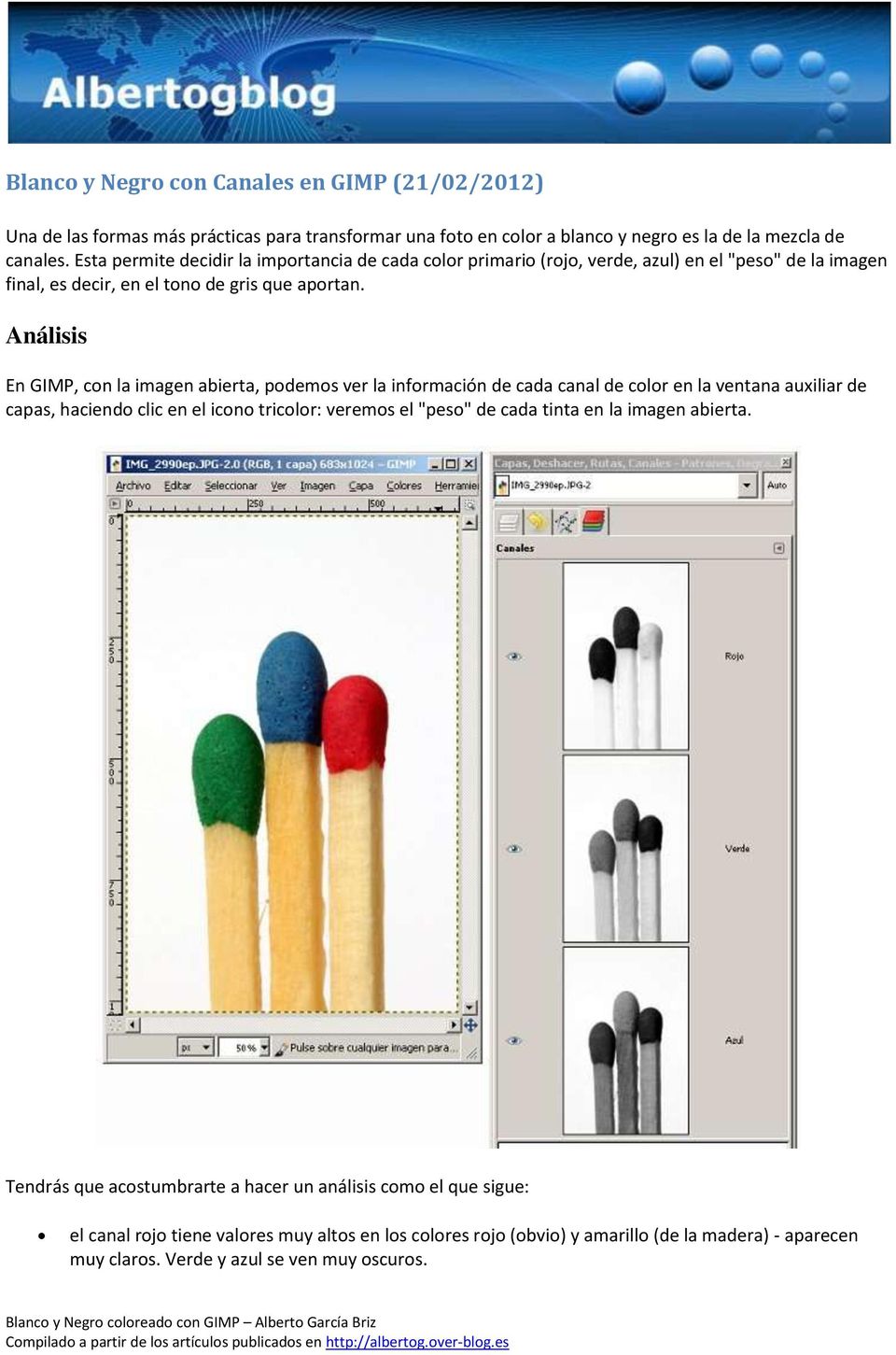 Análisis En GIMP, con la imagen abierta, podemos ver la información de cada canal de color en la ventana auxiliar de capas, haciendo clic en el icono tricolor: veremos el "peso" de cada
