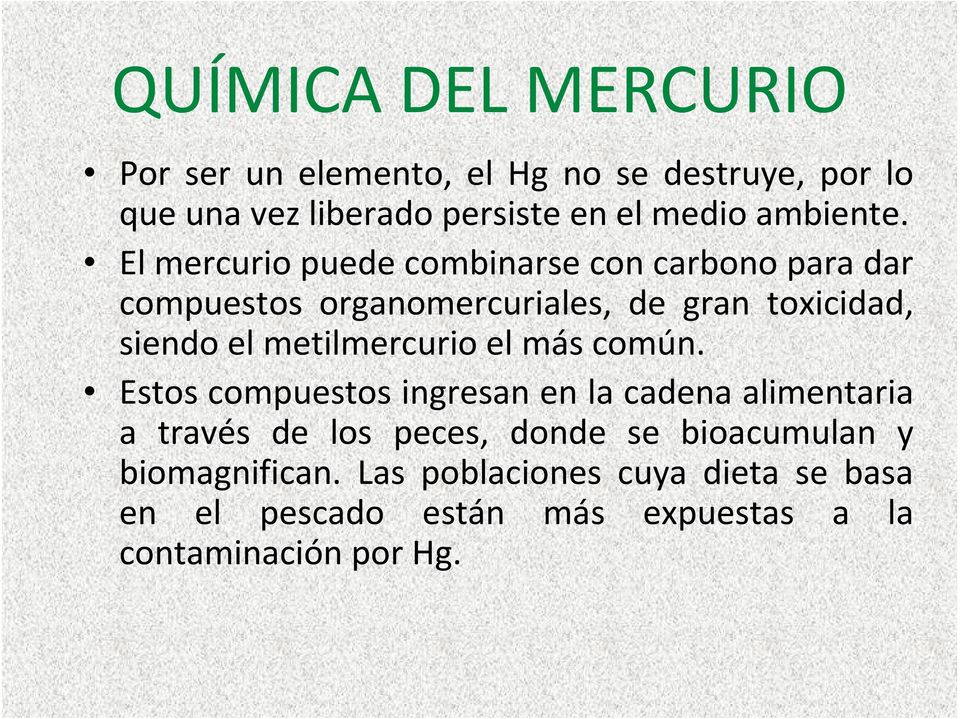 El mercurio puede combinarse con carbono para dar compuestos organomercuriales, de gran toxicidad, siendo el