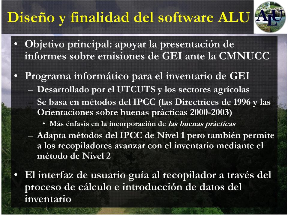 prácticas 2000-2003) Más énfasis en la incorporación de las buenas prácticas Adapta métodos del IPCC de Nivel 1 pero también permite a los recopiladores