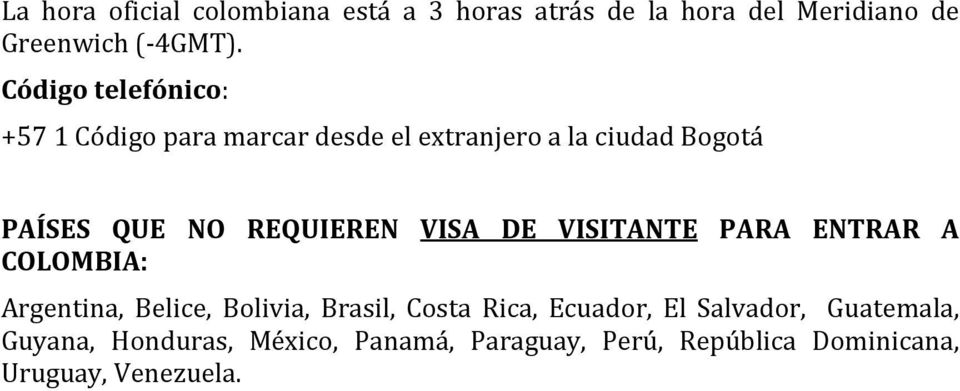 REQUIEREN VISA DE VISITANTE PARA ENTRAR A COLOMBIA: Argentina, Belice, Bolivia, Brasil, Costa Rica,