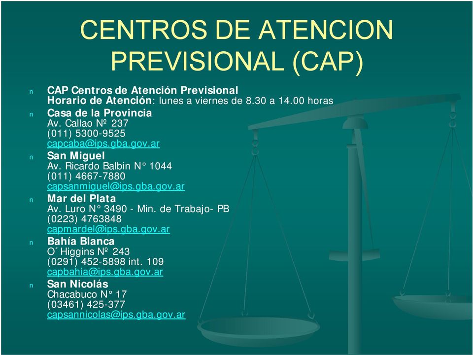 Ricardo Balbin N 1044 (011) 4667-78807880 capsanmiguel@ips.gba.gov.ar Mar del Plata Av. Luro N 3490 - Min.
