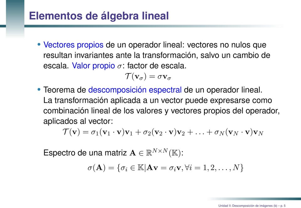 La transformación aplicada a un vector puede expresarse como combinación lineal de los valores y vectores propios del operador, aplicados al vector: T