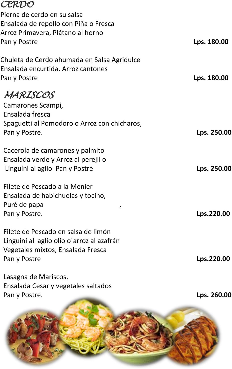 00 Cacerola de camarones y palmito Ensalada verde y Arroz al perejil o Linguini al aglio Pan y Postre Lps. 250.