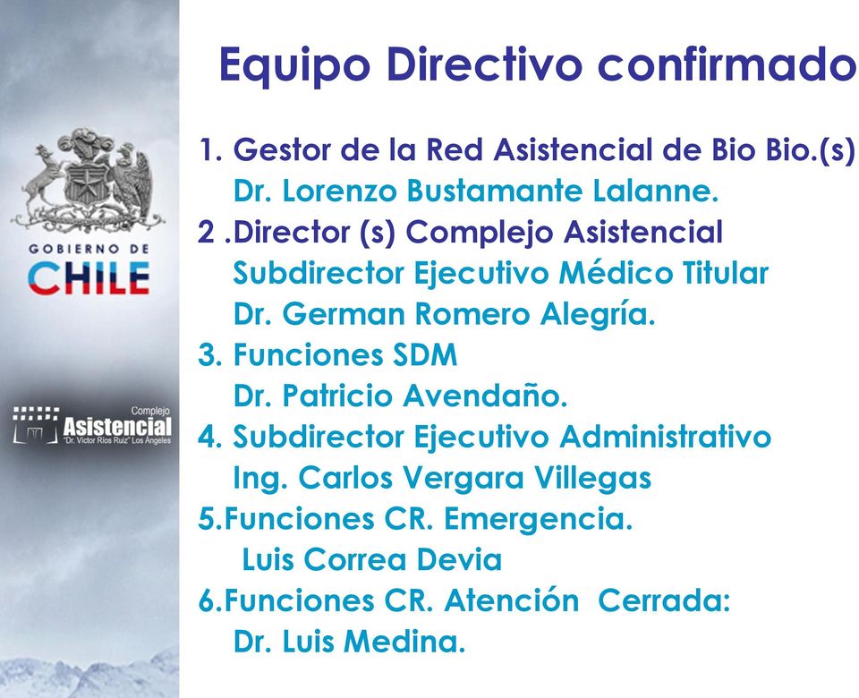 Director (s) Complejo Asistencial Subdirector Ejecutivo Médico Titular Dr. German Romero Alegría. 3.
