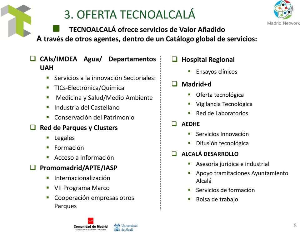Información Promomadrid/APTE/IASP Internacionalización VII Programa Marco Cooperación empresas otros Parques Hospital Regional Ensayos clínicos Mdidd Madrid+d Oferta tecnológica Vigilancia