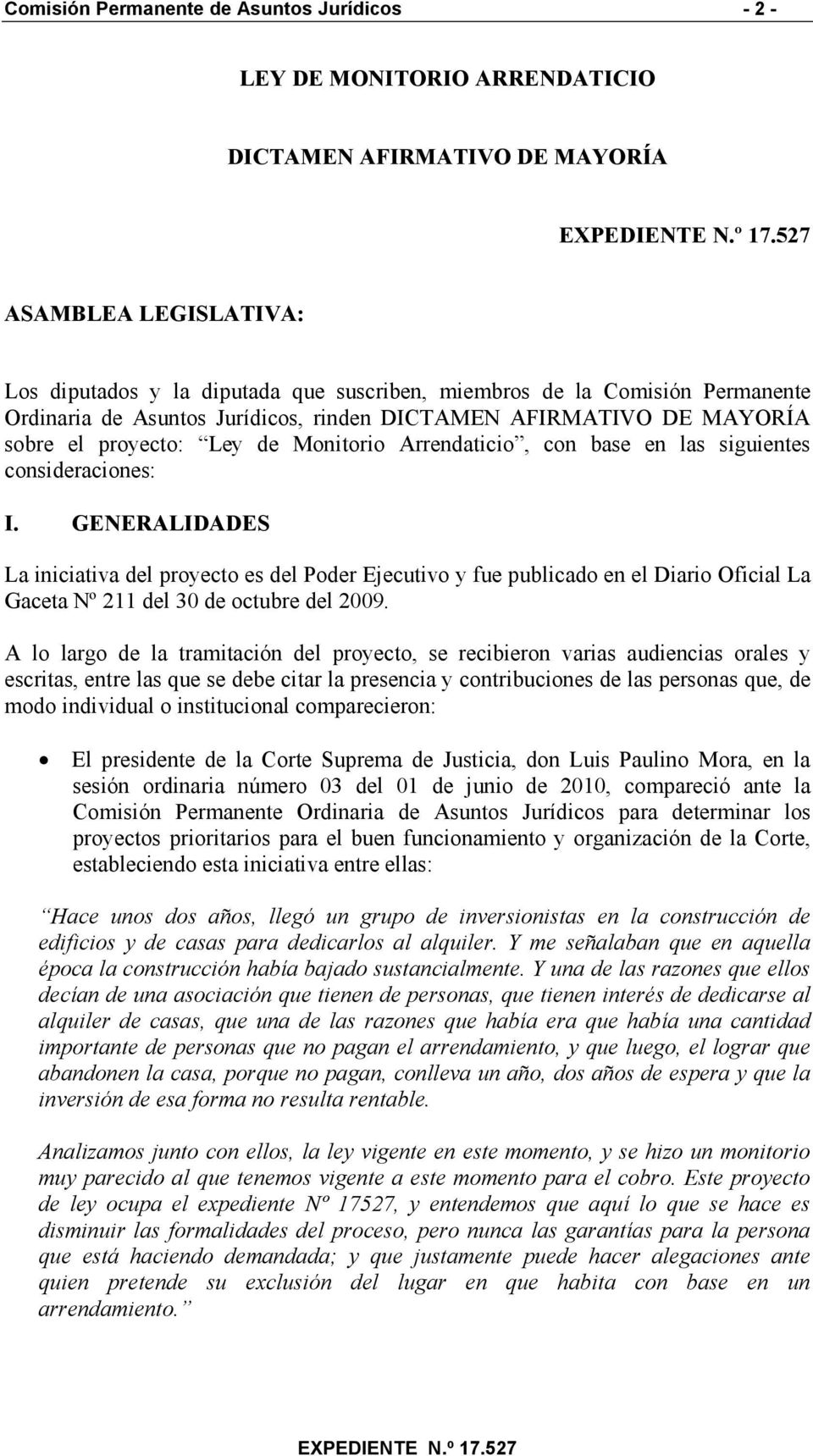 GENERALIDADES La iniciativa del proyecto es del Poder Ejecutivo y fue publicado en el Diario Oficial La Gaceta Nº 211 del 30 de octubre del 2009.