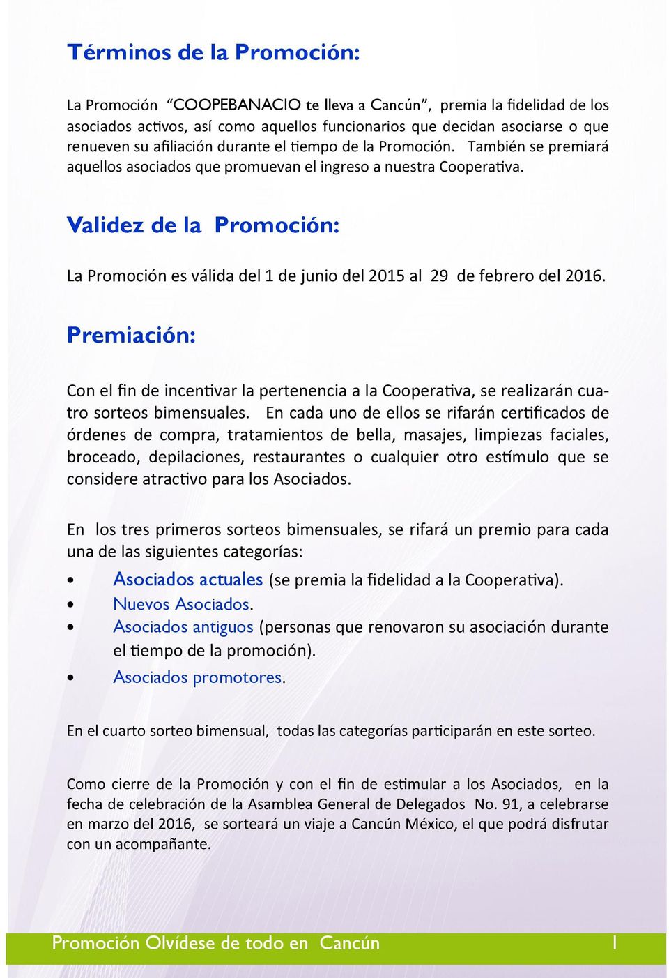 Validez de la Promoción: La Promoción es válida del 1 de junio del 2015 al 29 de febrero del 2016.