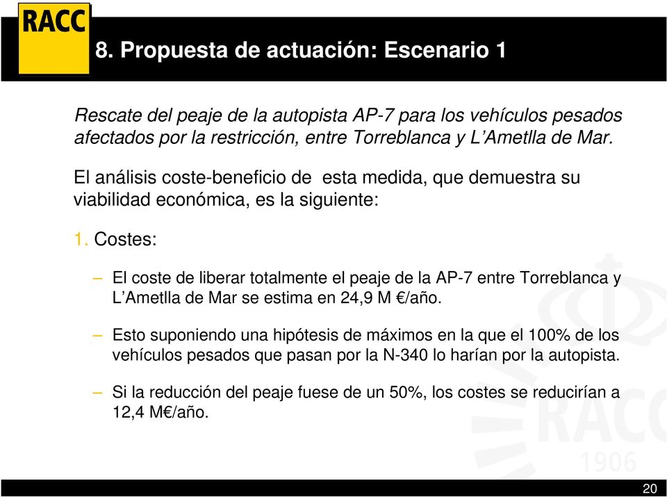Costes: El coste de liberar totalmente el peaje de la AP-7 entre Torreblanca y L Ametlla de Mar se estima en 24,9 M /año.