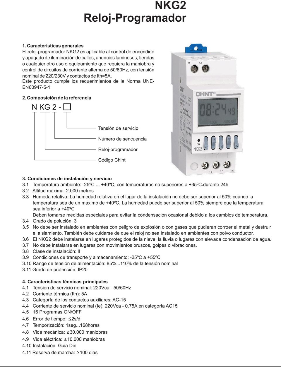 Este producto cumple los requerimientos de la Norma UNE- EN60947-5-1 2. Composición de la referencia N KG 2 - Tensión de servicio Número de sencuencia Reloj-programador Código Chint 3.