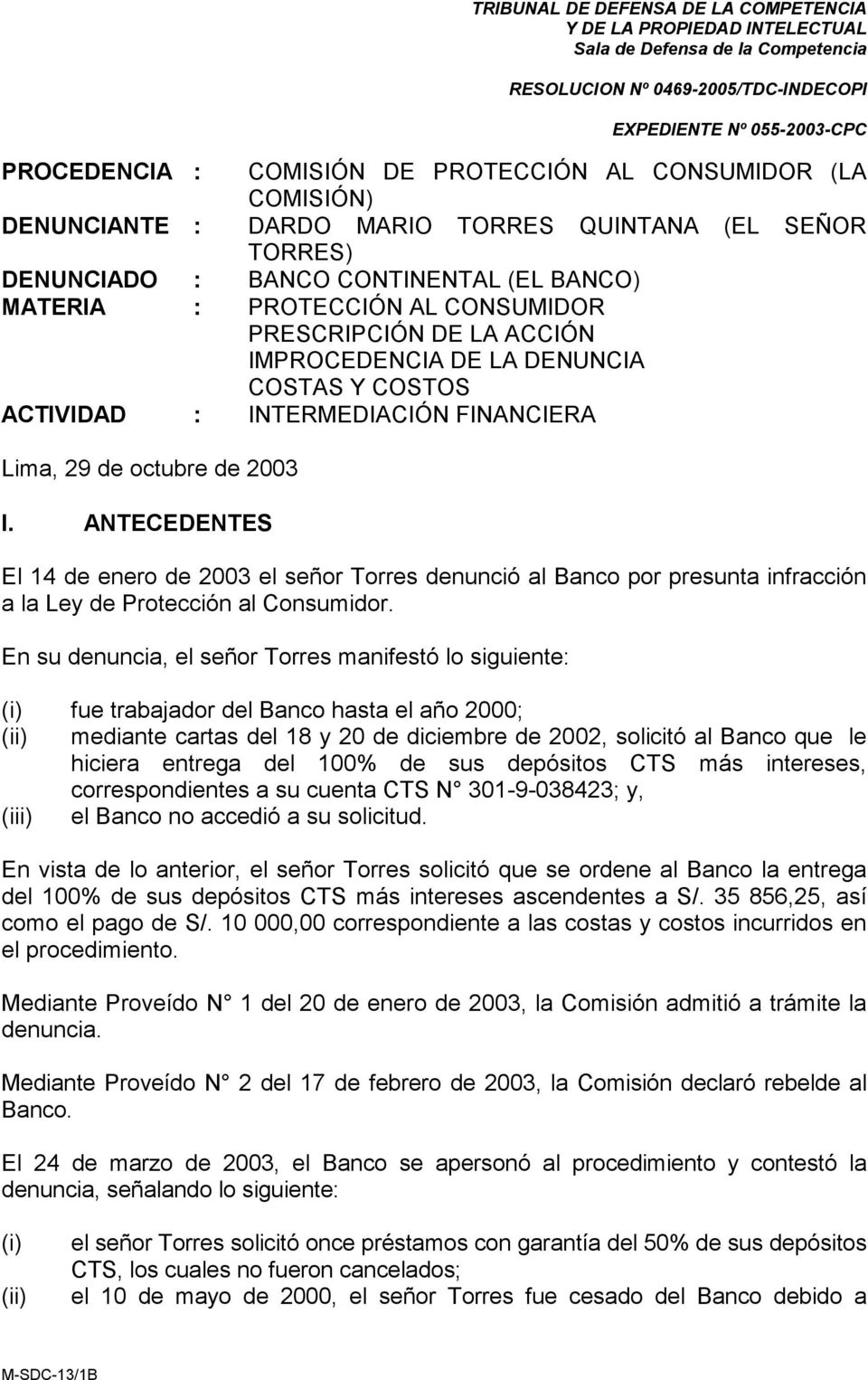 ANTECEDENTES El 14 de enero de 2003 el señor Torres denunció al Banco por presunta infracción a la Ley de Protección al Consumidor.