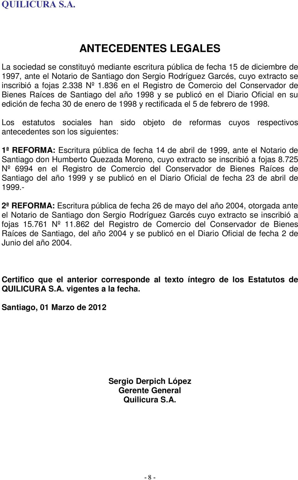 836 en el Registro de Comercio del Conservador de Bienes Raíces de Santiago del año 1998 y se publicó en el Diario Oficial en su edición de fecha 30 de enero de 1998 y rectificada el 5 de febrero de