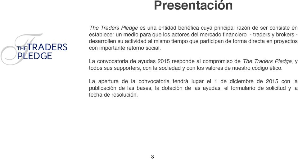 La convocatoria de ayudas 2015 responde al compromiso de The Traders Pledge, y todos sus supporters, con la sociedad y con los valores de nuestro código ético.