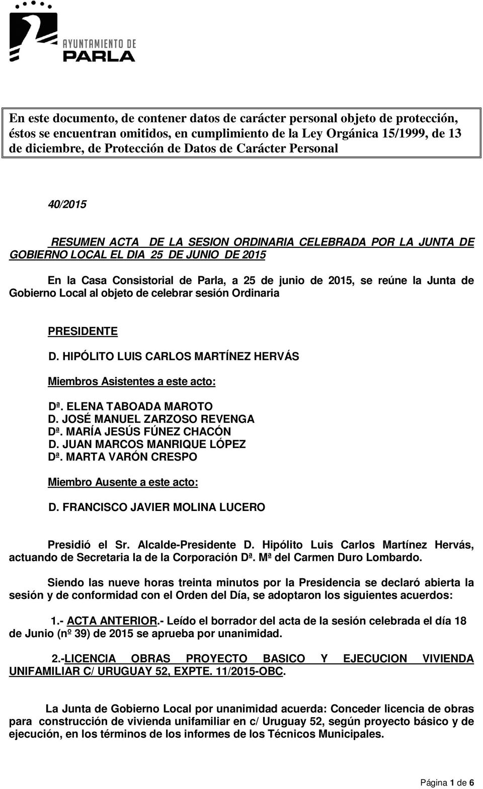 Junta de Gobierno Local al objeto de celebrar sesión Ordinaria PRESIDENTE D. HIPÓLITO LUIS CARLOS MARTÍNEZ HERVÁS Miembros Asistentes a este acto: Dª. ELENA TABOADA MAROTO D.