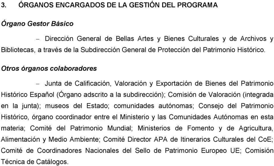 Otros órganos colaboradores Junta de Calificación, Valoración y Exportación de Bienes del Patrimonio Histórico Español (Órgano adscrito a la subdirección); Comisión de Valoración (integrada en la
