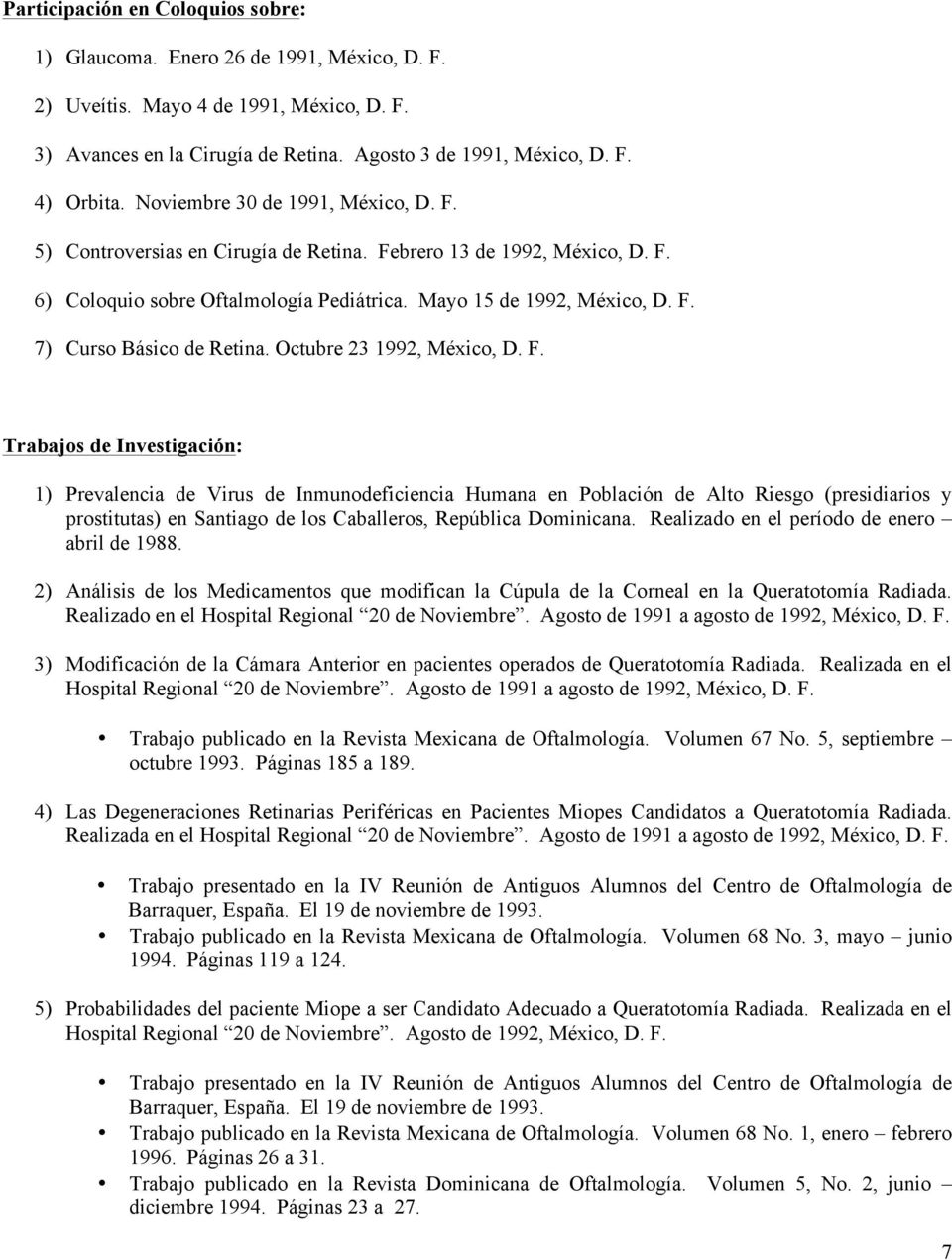 Octubre 23 1992, México, D. F. Trabajos de Investigación: 1) Prevalencia de Virus de Inmunodeficiencia Humana en Población de Alto Riesgo (presidiarios y prostitutas) en.