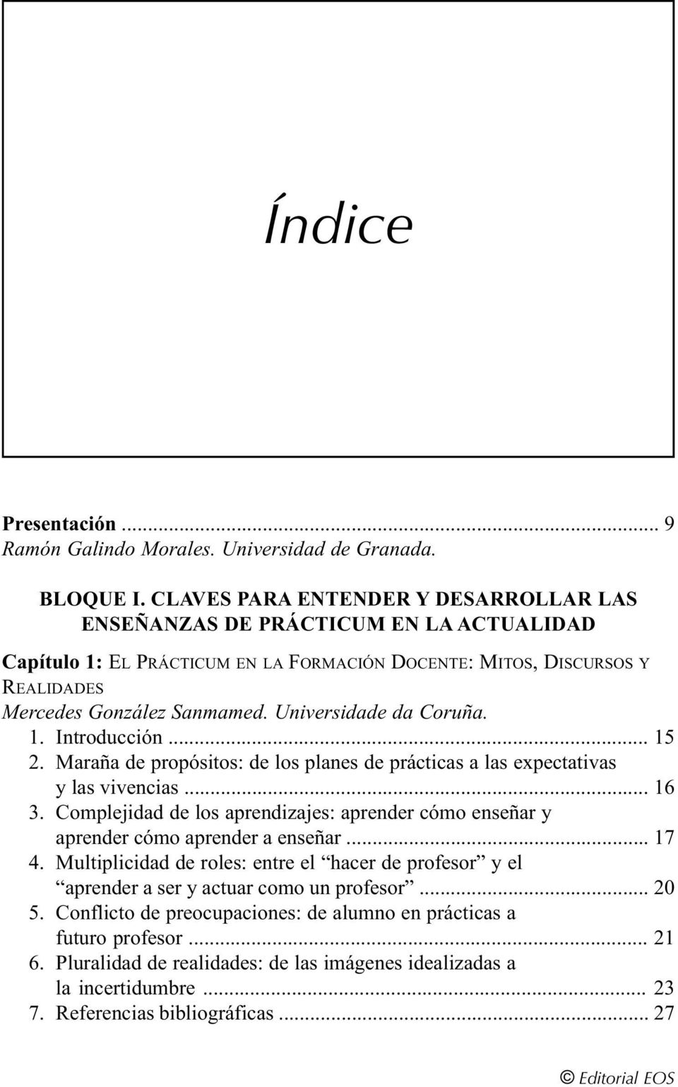 Universidade da Coruña. 1. Introducción... 15 2. Maraña de propósitos: de los planes de prácticas a las expectativas y las vivencias... 16 3.