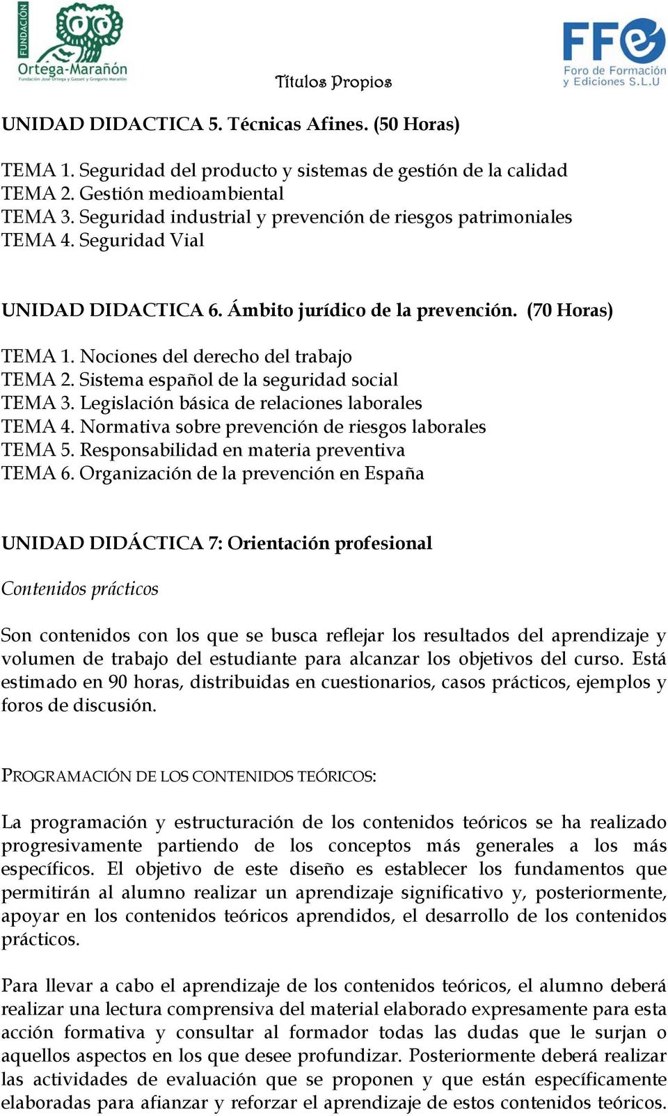 Sistema español de la seguridad social TEMA 3. Legislación básica de relaciones laborales TEMA 4. Normativa sobre prevención de riesgos laborales TEMA 5. Responsabilidad en materia preventiva TEMA 6.
