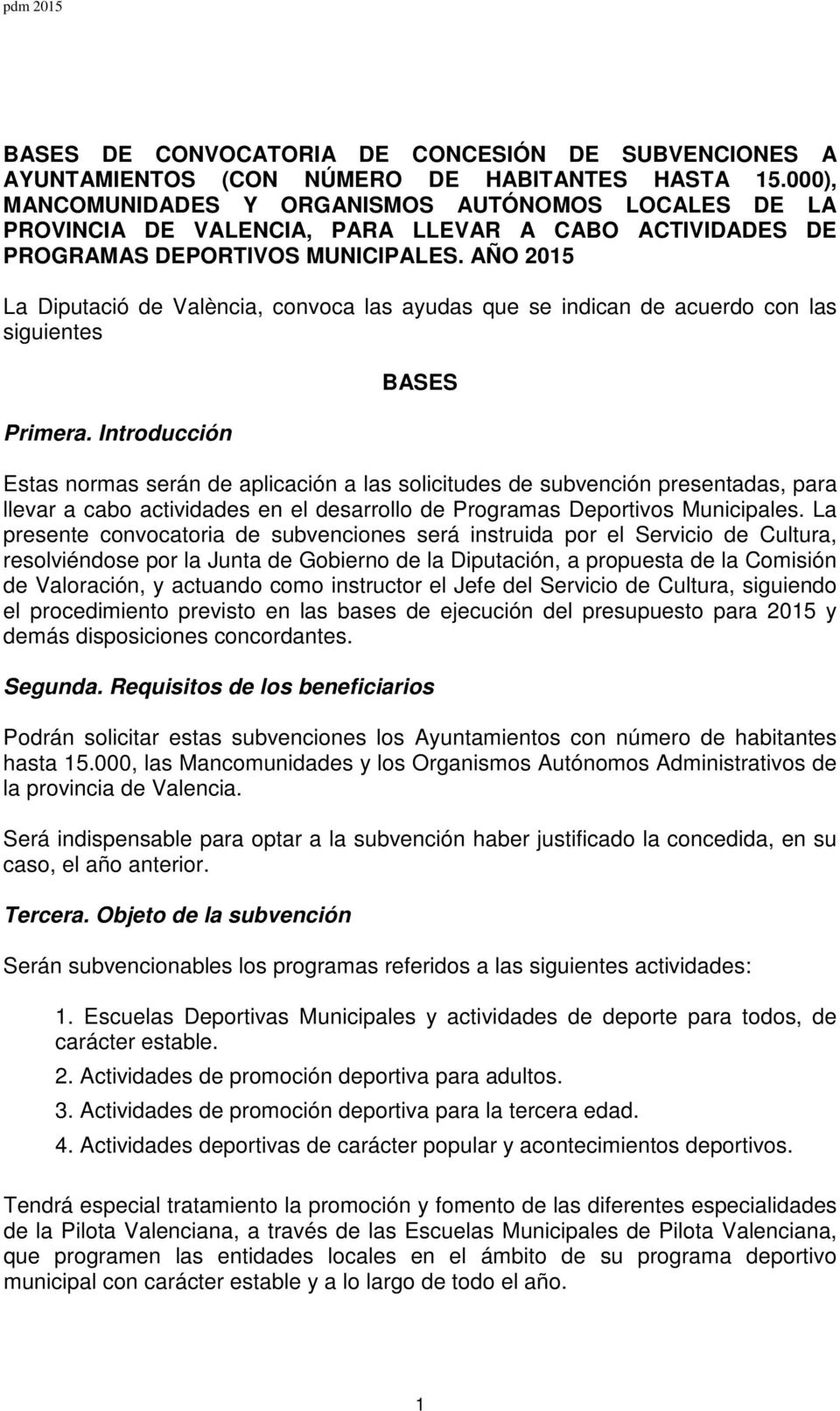 AÑO 2015 La Diputació de València, convoca las ayudas que se indican de acuerdo con las siguientes Primera.