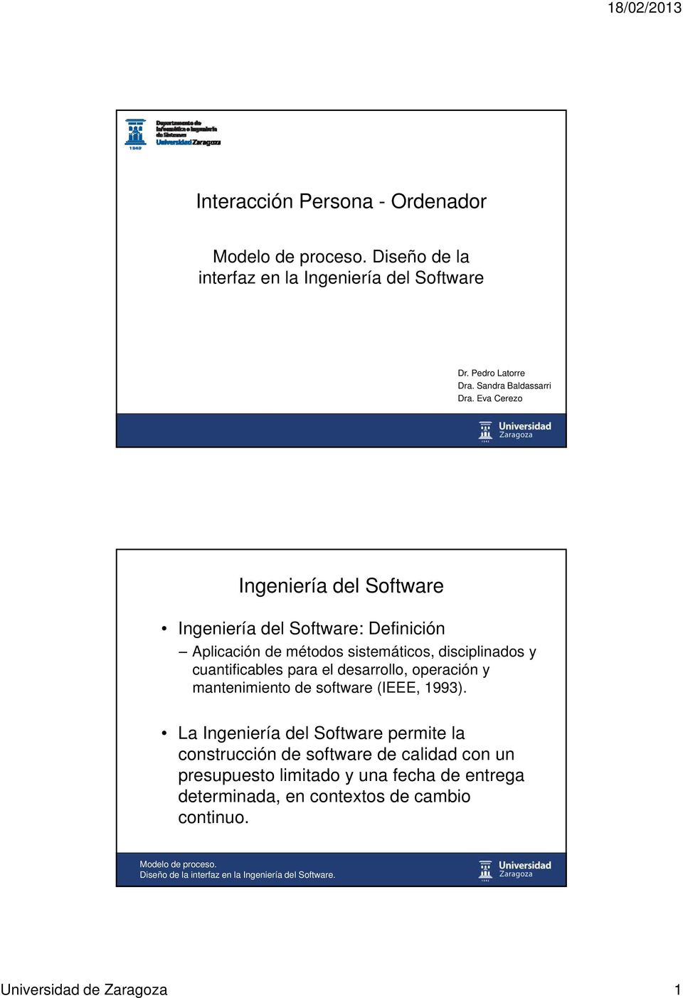 cuantificables para el desarrollo, operación y mantenimiento de software (IEEE, 1993).