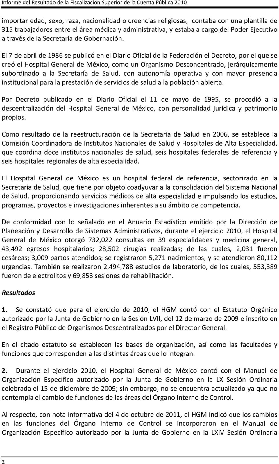 El 7 de abril de 1986 se publicó en el Diario Oficial de la Federación el Decreto, por el que se creó el Hospital General de México, como un Organismo Desconcentrado, jerárquicamente subordinado a la