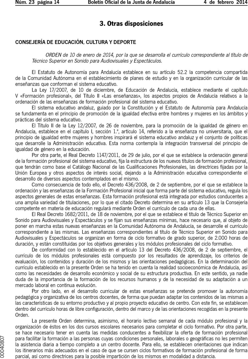 Audiovisuales y Espectáculos. El Estatuto de Autonomía para Andalucía establece en su artículo 52.