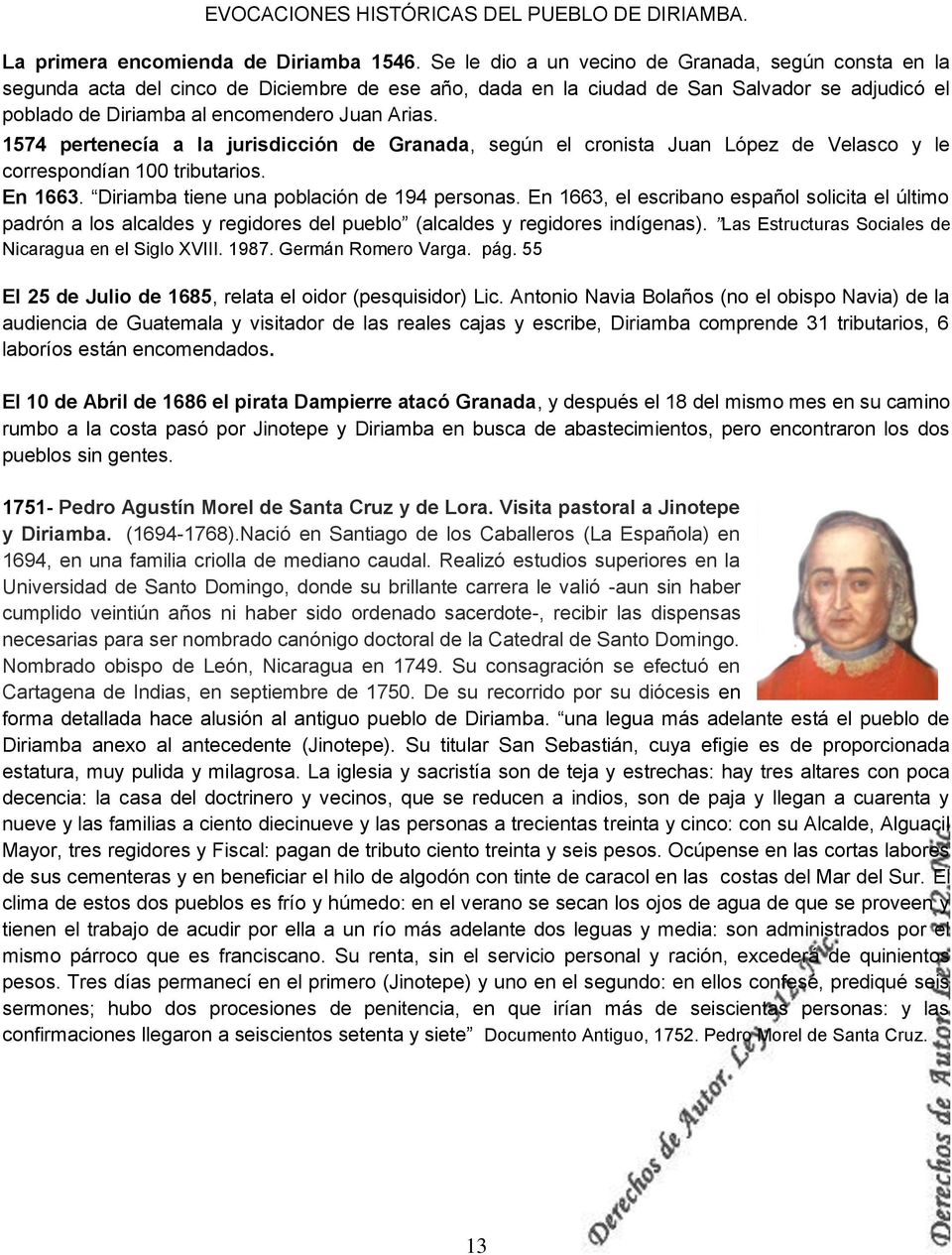 1574 pertenecía a la jurisdicción de Granada, según el cronista Juan López de Velasco y le correspondían 100 tributarios. En 1663. Diriamba tiene una población de 194 personas.