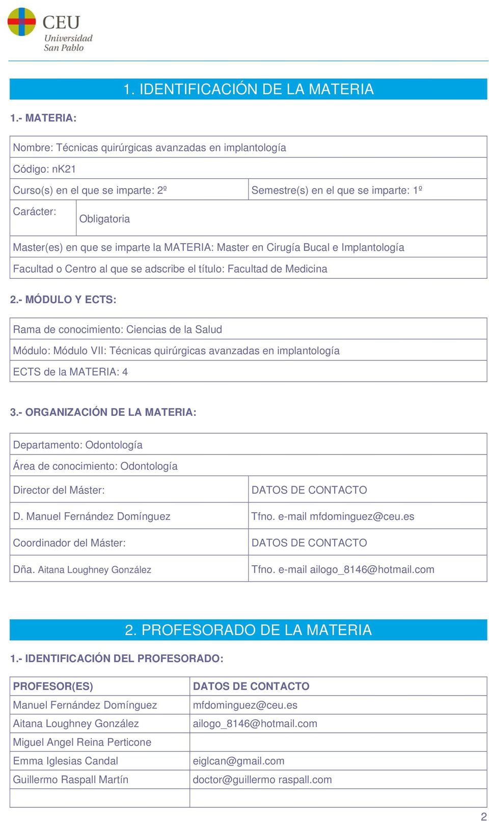 imparte la MATERIA: Master en Cirugía Bucal e Implantología Facultad o Centro al que se adscribe el título: Facultad de Medicina 2.