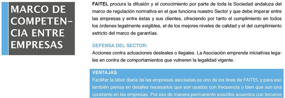 cumplimiento estricto del marco de garantías. DEFENSA DEL SECTOR: Acciones contra actuaciones desleales o ilegales.