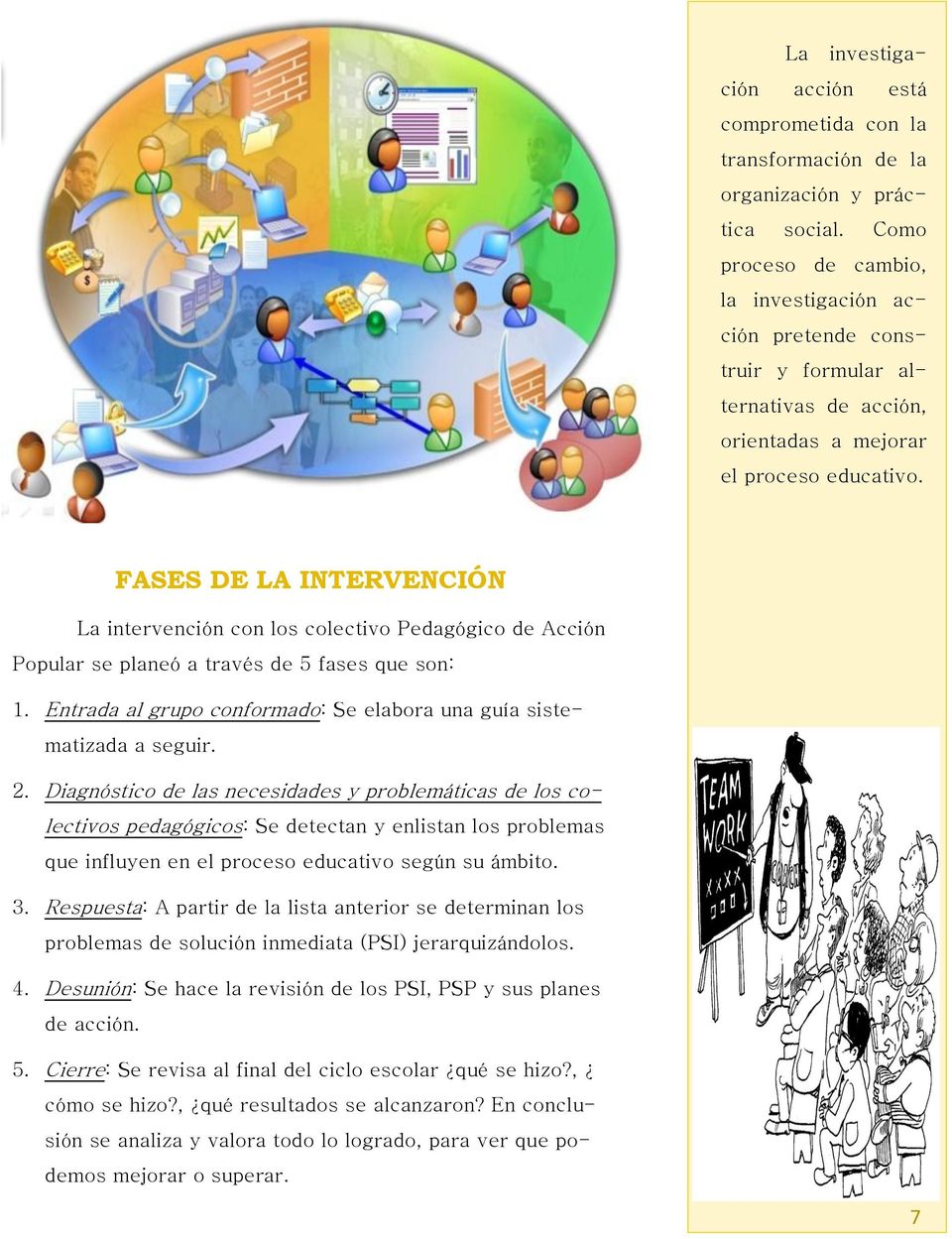 FASES DE LA INTERVENCIÓN La intervención con los colectivo Pedagógico de Acción Popular se planeó a través de 5 fases que son: 1.