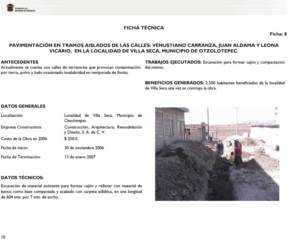 TRABAJOS EJECUTADOS: Excavación para formar cajón y compactación del mismo. BENEFICIOS GENERADOS: 2,500 habitantes beneficiados de la localidad de Villa Seca una vez se concluya la obra.