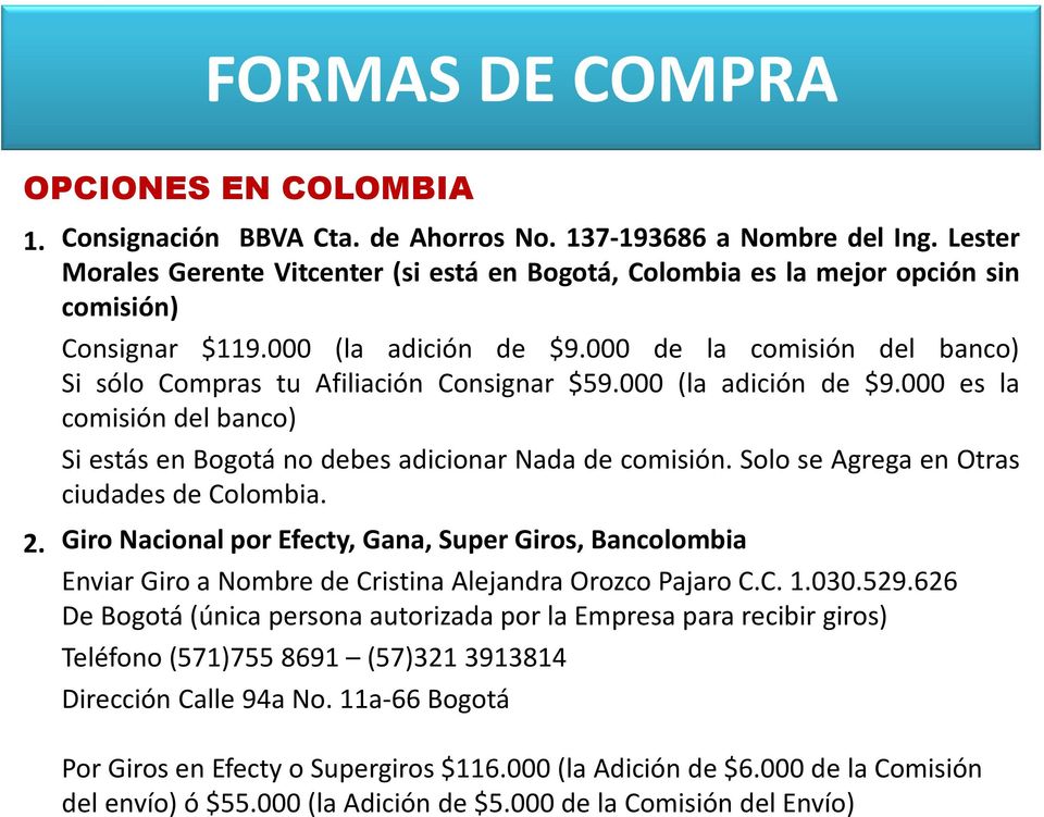 000 de la comisión del banco) Si sólo Compras tu Afiliación Consignar $59.000 (la adición de $9.000 es la comisión del banco) Si estás en Bogotá no debes adicionar Nada de comisión.