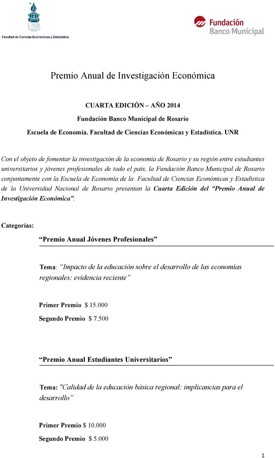 conjuntamente con la Escuela de Economía de la Facultad de Ciencias Económicas y Estadística de la Universidad Nacional de Rosario presentan la Cuarta Edición del Premio Anual de Investigación