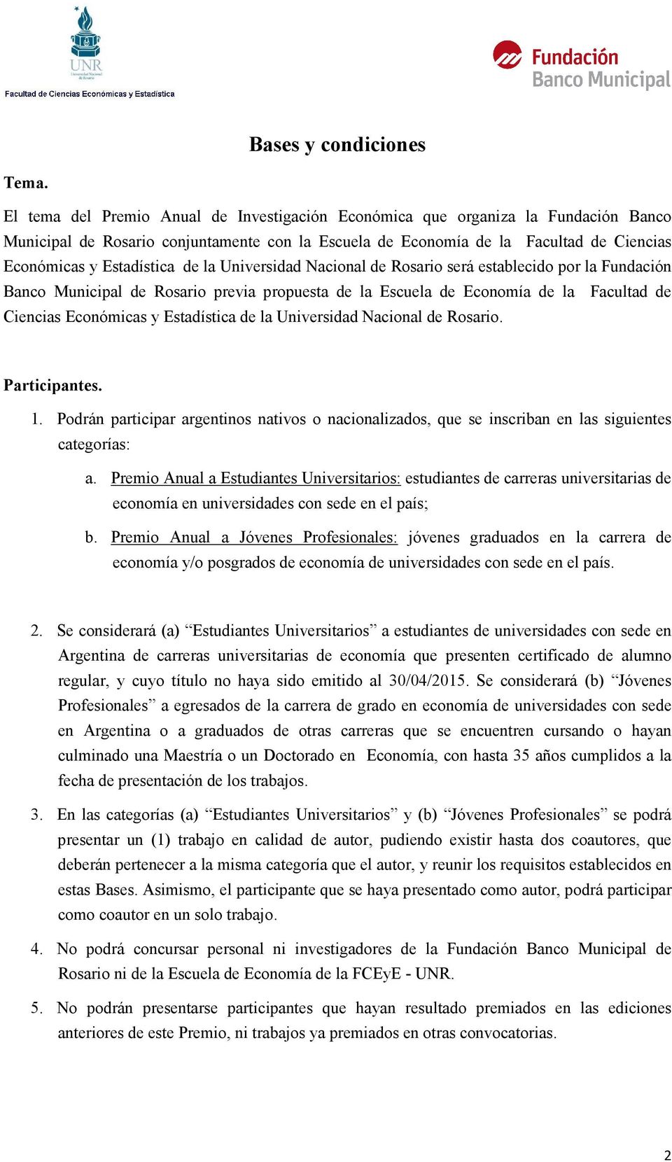 de la Universidad Nacional de Rosario será establecido por la Fundación Banco Municipal de Rosario previa propuesta de la Escuela de Economía de la Facultad de Ciencias Económicas y Estadística de la