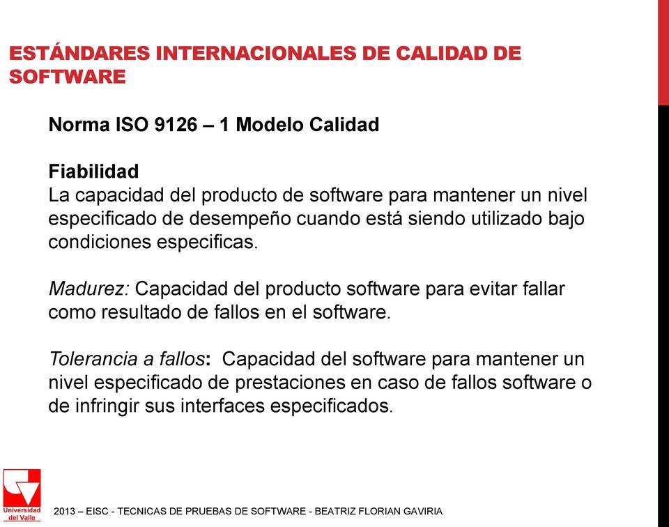 Madurez: Capacidad del producto software para evitar fallar como resultado de fallos en el software.