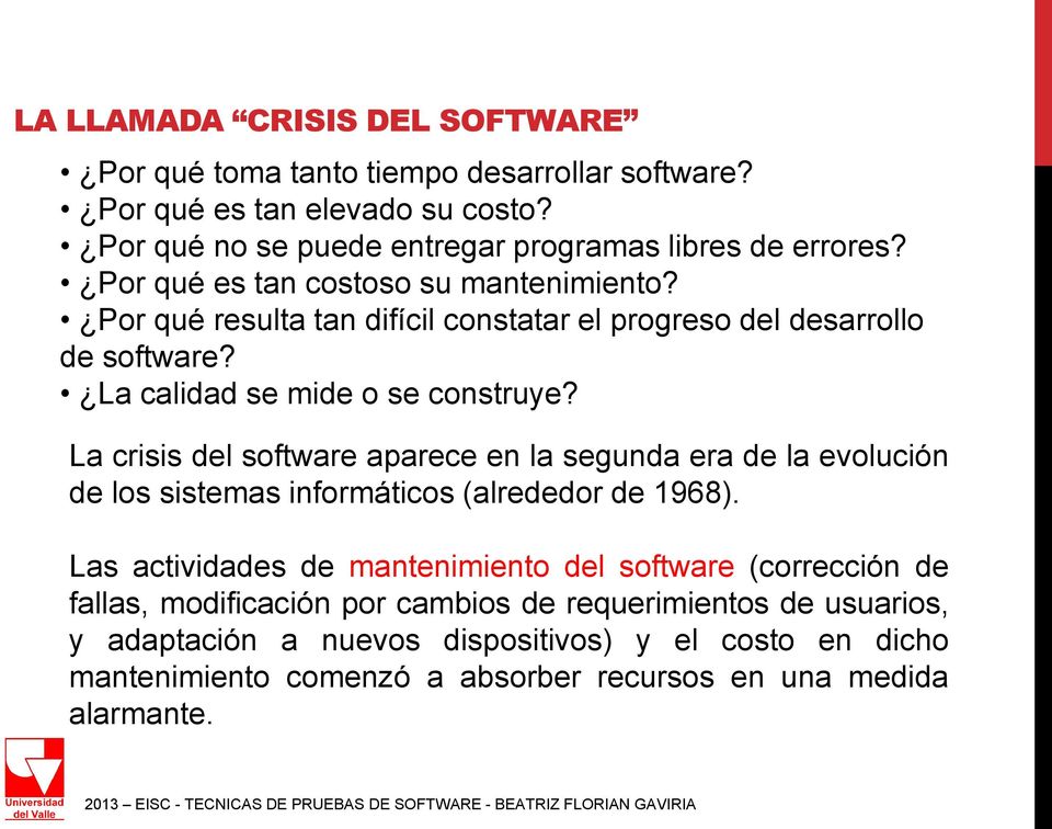 La crisis del software aparece en la segunda era de la evolución de los sistemas informáticos (alrededor de 1968).