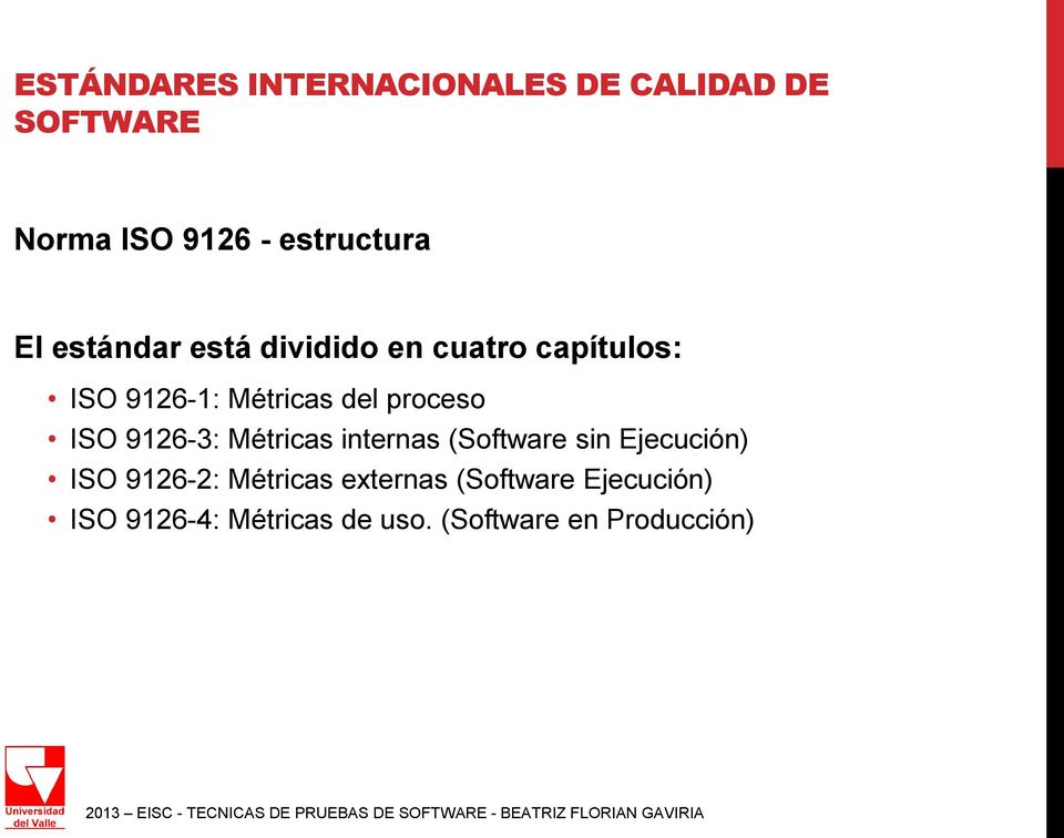 internas (Software sin Ejecución) ISO 9126-2: Métricas externas
