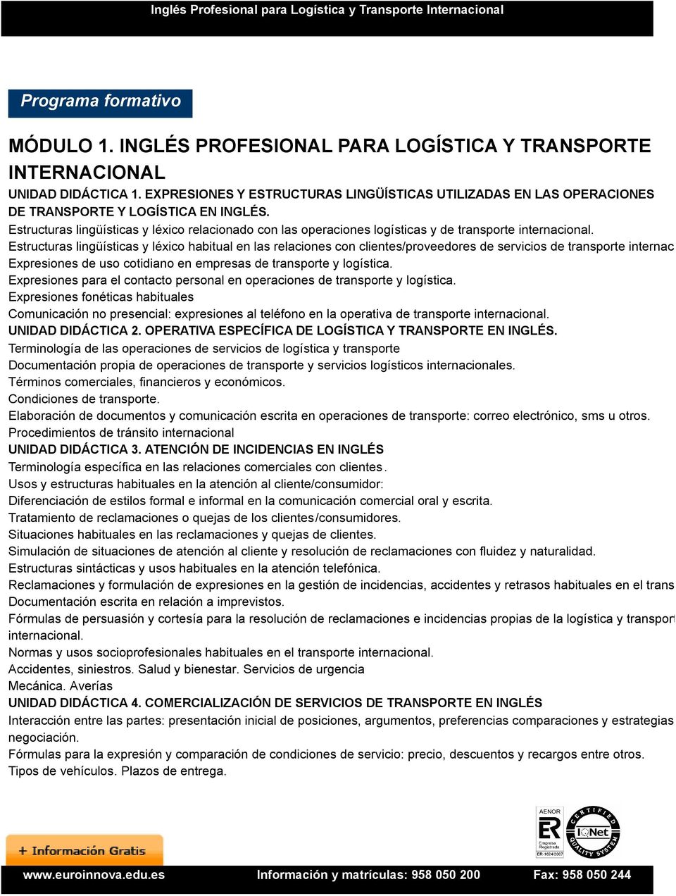 Estructuras lingüísticas y léxico relacionado con las operaciones logísticas y de transporte internacional.